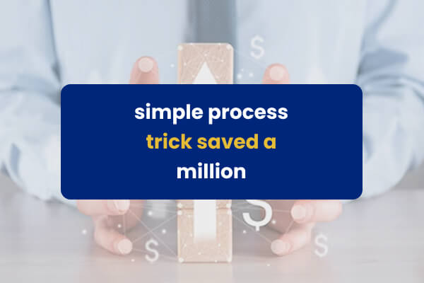 simple process trick saved million