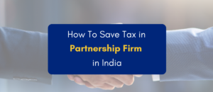 How to save tax in partnership firm in India - PKC