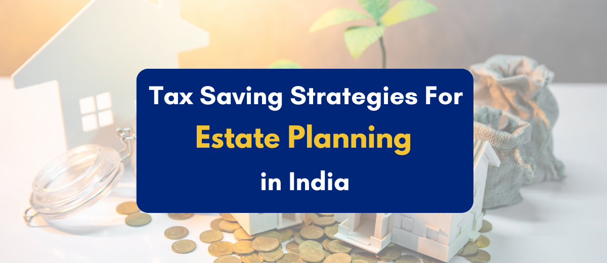 Best tax saving strategies for estate planning in india - pkc