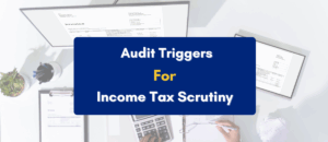 Audit triggers that can cause income tax scrutiny PKC