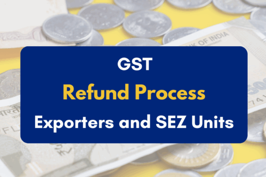 GST Refund Process for Exporters and SEZ Units - PKC