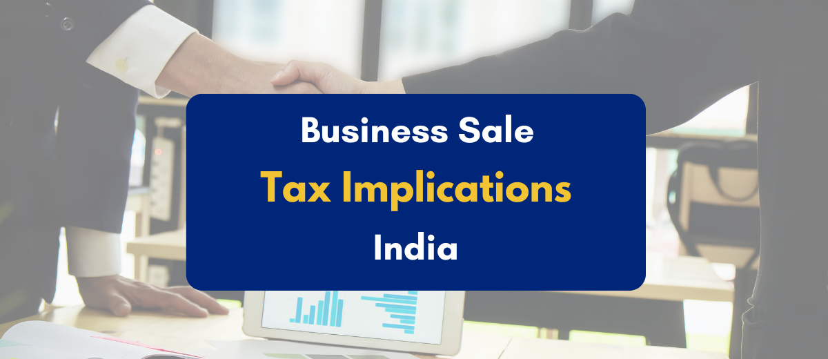 Tax Implications of Selling Your Business in India - PKC