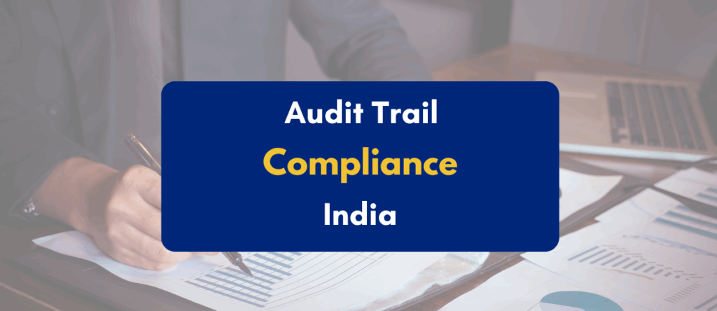 Audit Trail Compliance in India: A Practical Guide for Businesses